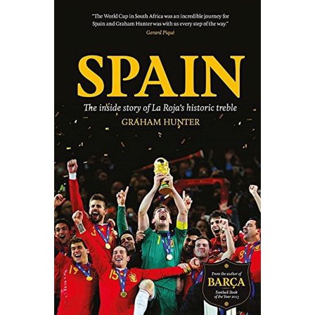 Spain : The Inside Story of La Roja's Historic Treble