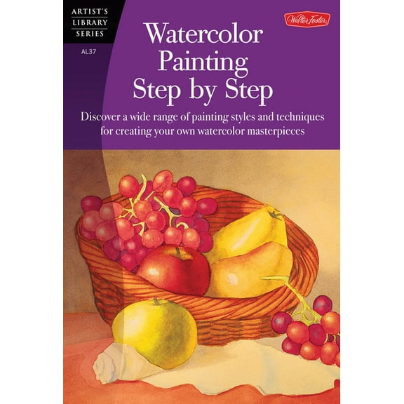 Artist's Library: Watercolor Painting Step by Step : Discover a wide range of painting styles ad techniques for creating your own watercolor masterpieces (Paperback)