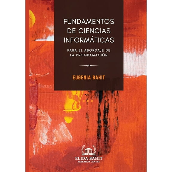 Fundamentos de Ciencias InformÃ¡ticas para el abordaje de la programaciÃ³n, (Paperback)
