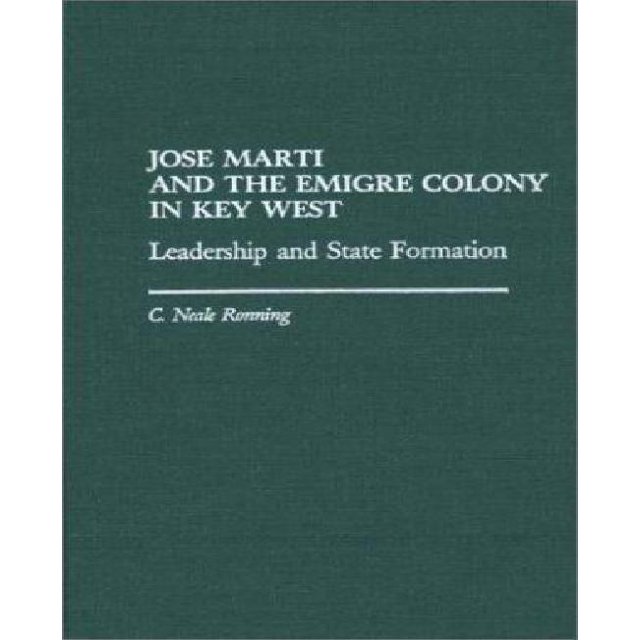 Jose Marti and the Emigre Colony in Key West: Leadership and State Formation