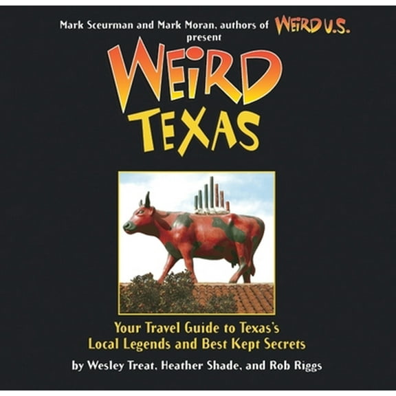 Pre-Owned Weird texas : your travel guide to texas's local legends and best kept secrets: 9781402766879