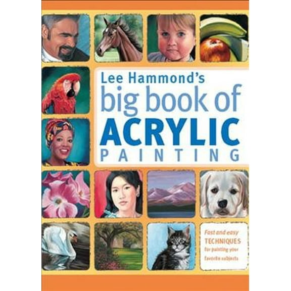 Pre-Owned Lee Hammond's Big Book of Acrylic Painting: Fast, Easy Techniques For Painting Your Favorite Subjects: Fast and Easy Techniques for Painting Your Favorite Paperback
