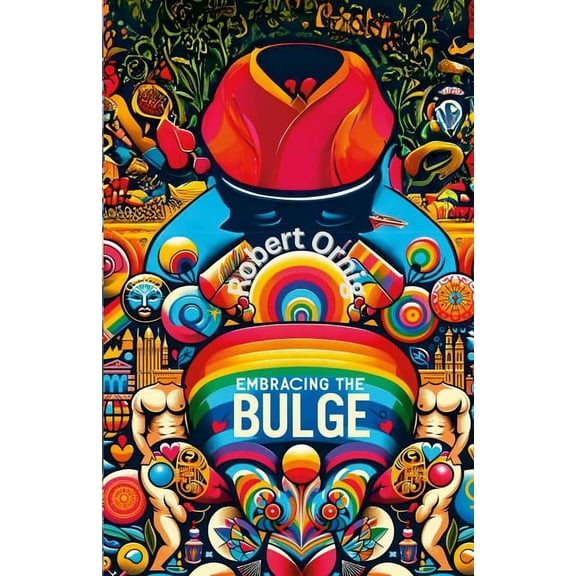 Embracing the Bulge: A Journey Through Gay Men's Fascination, (Paperback)