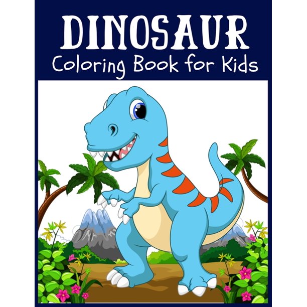 Dinosaur Coloring Book For Kids Animal Kids Coloring Book An Adult Coloring Book For Animal Lovers Dinosaurs Coloring Book Baby Paperback Walmart Com Walmart Com