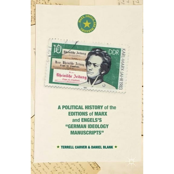 Marx, Engels, and Marxisms A Political History of the Editions of Marx and Engels's "German Ideology Manuscripts", (Hardcover)