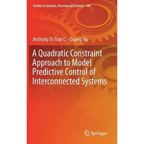 Studies in Systems, Decision and Control A Quadratic Constraint Approach to Model Predictive Control of Interconnected Systems, Book 148, (Hardcover)