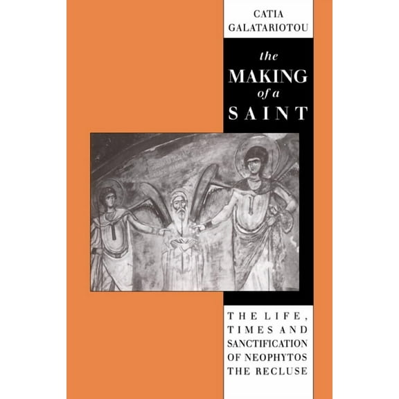 The Making of a Saint: The Life, Times and Sanctification of Neophytos the Recluse, (Hardcover)