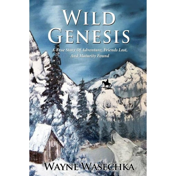 Wild Genesis: A True Story Of Adventure, Friends Lost, And Maturity Found, (Paperback)