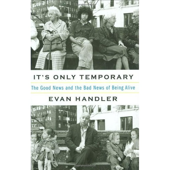 Pre-Owned It's Only Temporary: The Good News and the Bad News of Being Alive (Hardcover) 1594489955 9781594489952