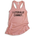 thumbnail image 1 of I Literally Cannot Tank Top, Ladies Racerback Tank Top, Sassy Tank, Sarcastic Tank, Ironic Tank, Desert Pink, Small, 1 of 3