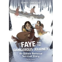 Girls Survive Faye and the Dangerous Journey: An Ojibwe Removal Survival Story, (Paperback)