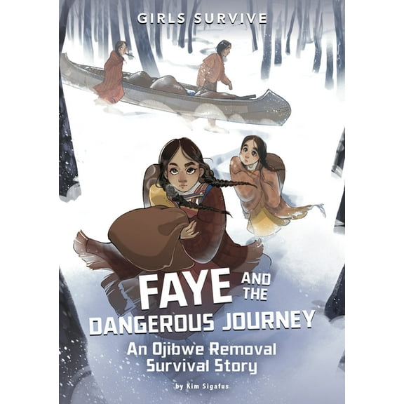 Girls Survive Faye and the Dangerous Journey: An Ojibwe Removal Survival Story, (Paperback)