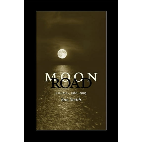 Southern Messenger Poets Moon Road: Poems, 1986-2005, (Paperback)