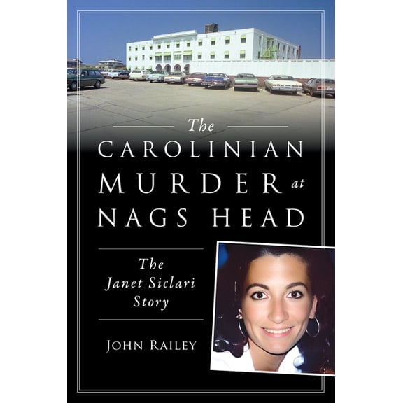 True Crime The Carolinian Murder at Nags Head: The Janet Siclari Story, (Paperback)