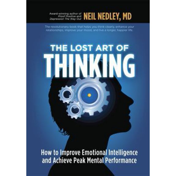 Pre-Owned The Lost Art of Thinking: How to Improve Emotional Intelligence and Achieve Peak Mental Performance (Hardcover) by Neil Nedley