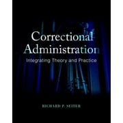 Correctional Administration: Integrating Theory and Practice (Paperback)