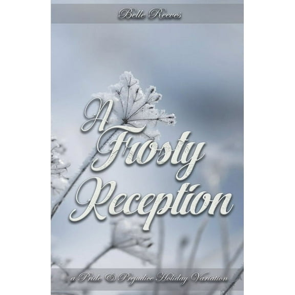 A Frosty Reception: A Pride and Prejudice Holiday Variation, (Paperback)