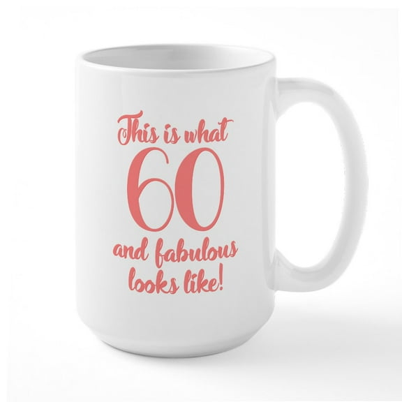 CafePress - This Is What 60 And Fabul - 15 oz Ceramic Large White Novelty Mug