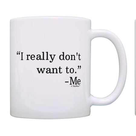 

ThisWear Sarcasm I Really Don t Want To Office Humor Coffee Mug