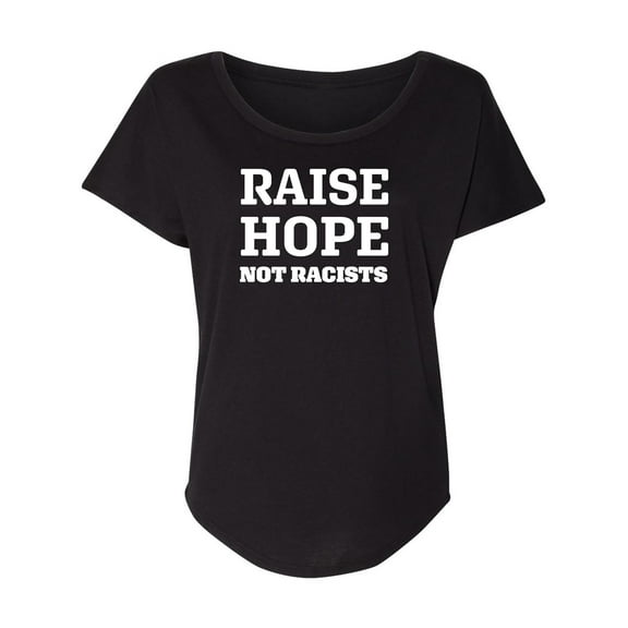 Raise Hope Not Racists Womens Dolman Tee