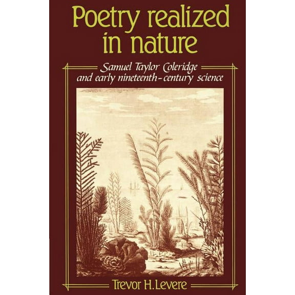 Poetry Realized in Nature: Samuel Taylor Coleridge and Early Nineteenth-Century Science, (Paperback)