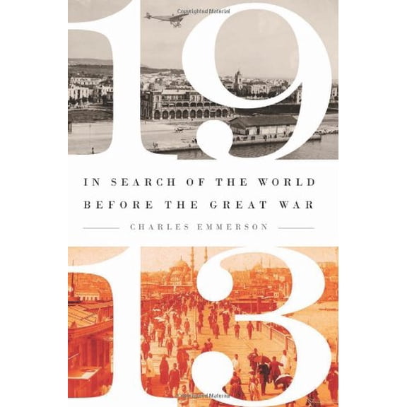 Pre-Owned 1913: In Search of the World Before the Great War, 9781610392563, 1610392566, Hardcover, First Edition edition