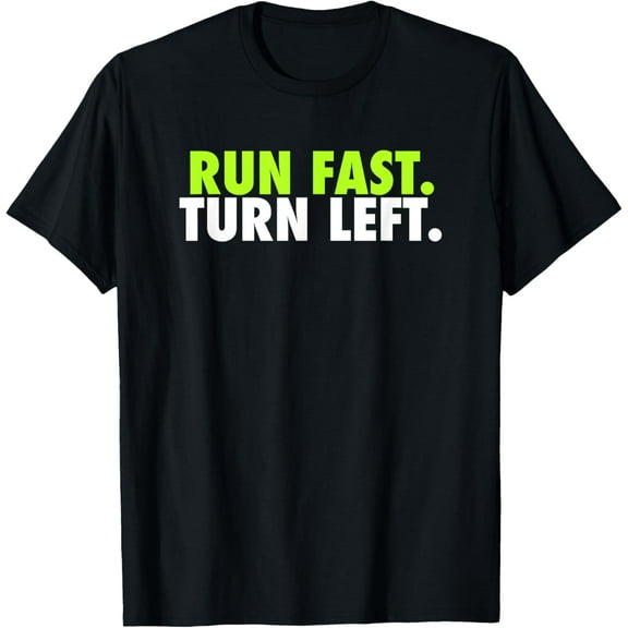 Run Fast Turn Left - Funny Track Runner Motivational Fitness T-Shirt