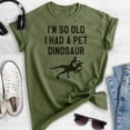 thumbnail image 2 of I'm So Old I Had A Pet Dinosaur Shirt, Unisex Women's Men's Shirt, Funny Senior Citizen Shirt, Old Lady Tee, Heather Military Green, Medium, 2 of 6