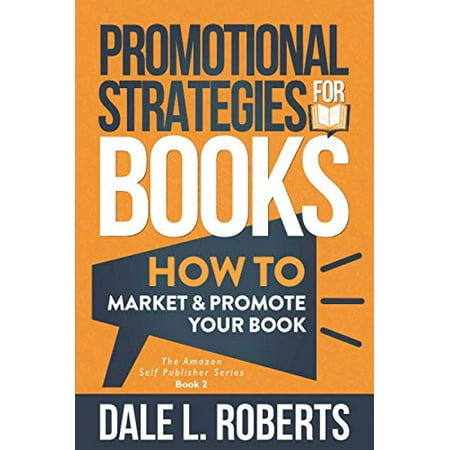Promotional Strategies for Books: How to Market Promote Your Book The Amazon Self Publisher , Pre-Owned Paperback 1950043207 9781950043200 Dale L. Roberts