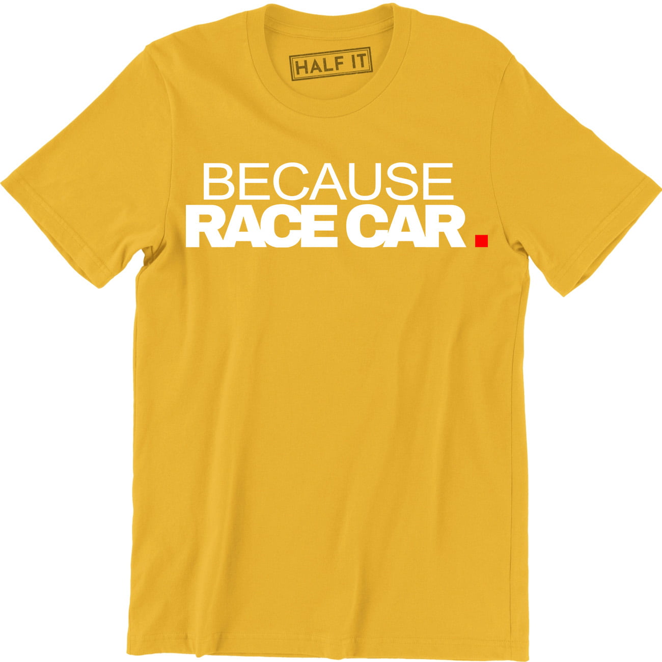 Because Racecar 100% Cotton Crew Neck Short Sleeve T-Shirt 