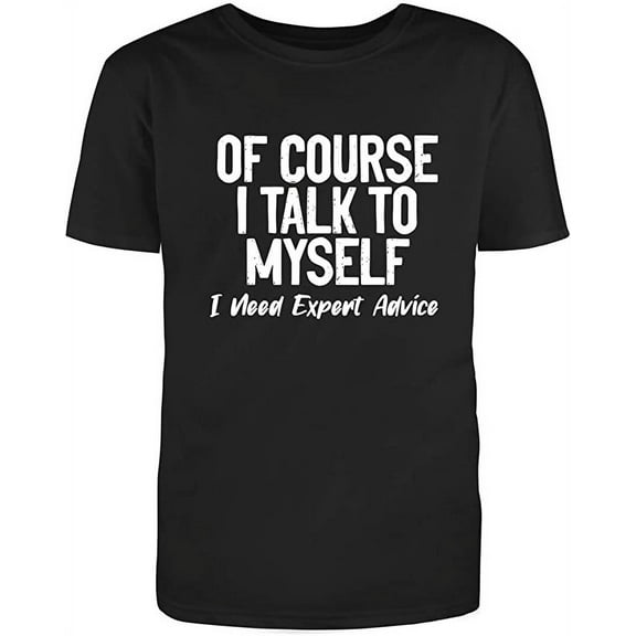RedBarn Of Course I Talk To Myself Sometimes I Need Expert Advice Adult Humor Funny Sarcastic Mens Graphic T Shirts