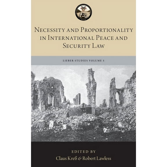 Lieber Studies Necessity and Proportionality in International Peace and Security Law, (Hardcover)