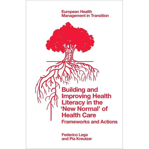 European Health Management in Transition Building and Improving Health Literacy in the 'New Normal' of Health Care: Frameworks and Actions, (Paperback)