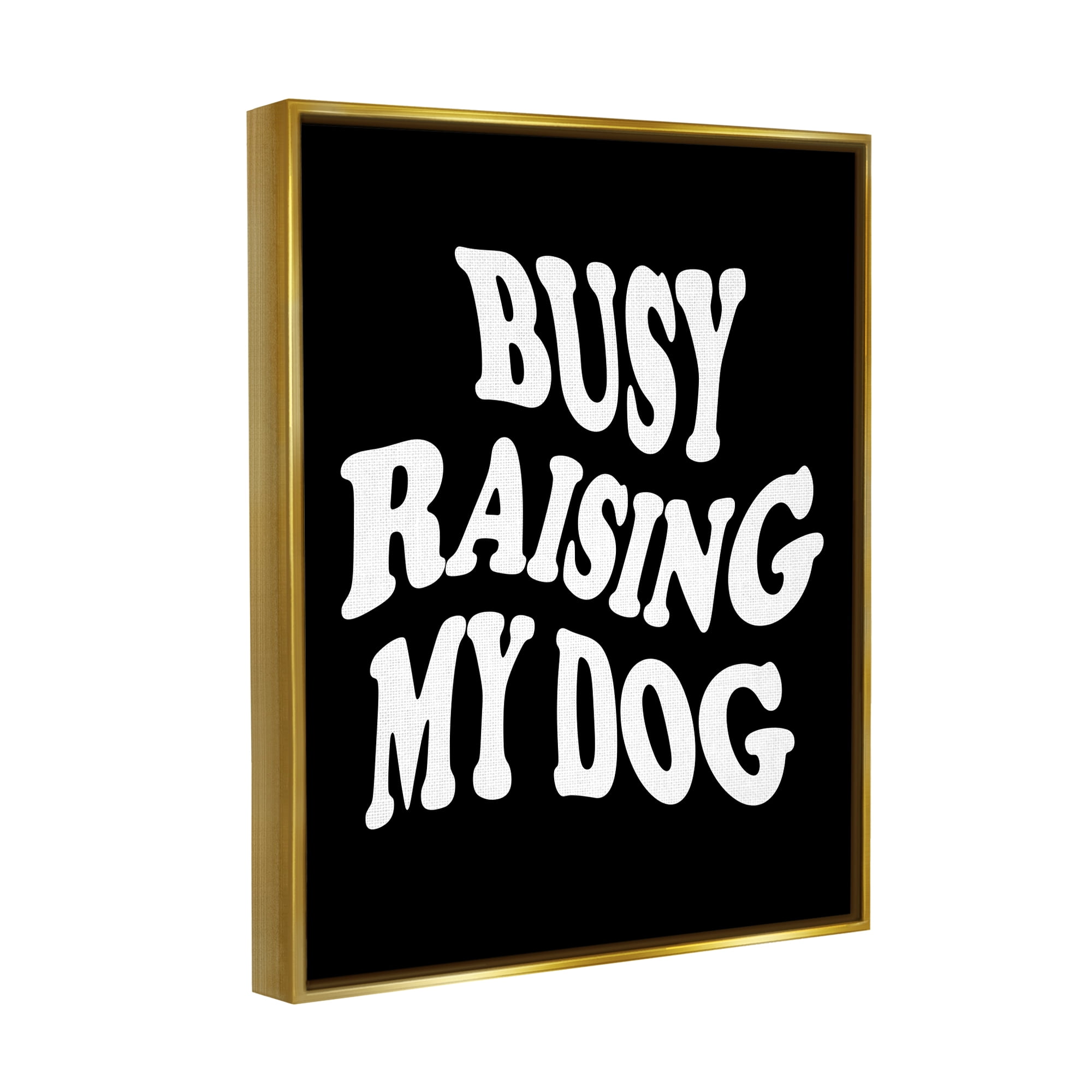 Stupell Industries Black & White Dog Phrase Inspirational Painting Gold Floater Framed Canvas Art Print Wall Art, 25 x 31
