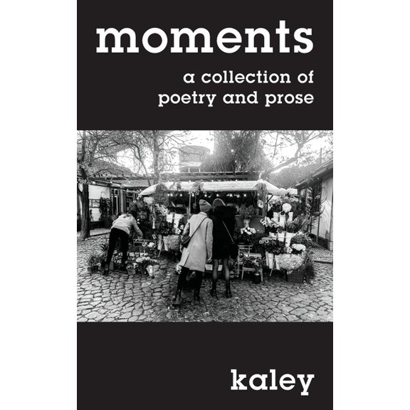 moments: a collection of poetry and prose, (Paperback)