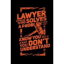 Lawyer Someone Who Solves A Problem You Dodn't Know You Had In A way You don't Unterstand: 120 Pages I 6x9 I Graph Paper 4x4 I Funny Lawyer And Advocate Gifts (Paperback)