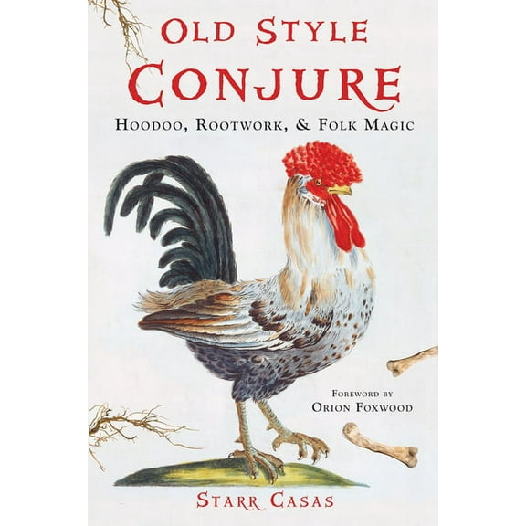Old Style Conjure: Hoodoo, Rootwork, & Folk Magic, (Paperback)