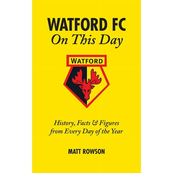 On This Day: Watford FC On This Day : History Facts and Figures from Every Day of the Year (Hardcover)