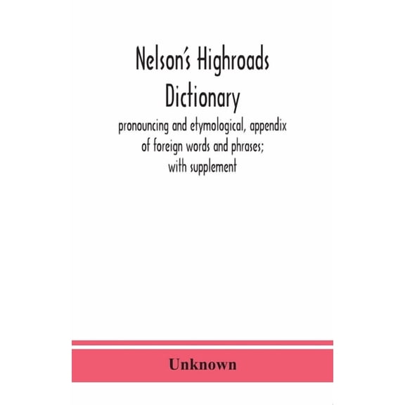 Nelson's highroads dictionary, pronouncing and etymological, appendix of foreign words and phrases; with supplement, (Paperback)