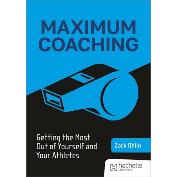 Maximum Coaching: Getting the Most Out of Yourself and Your Athletes, (Paperback)