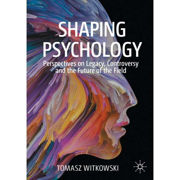 Shaping Psychology: Perspectives on Legacy, Controversy and the Future of the Field, (Paperback)