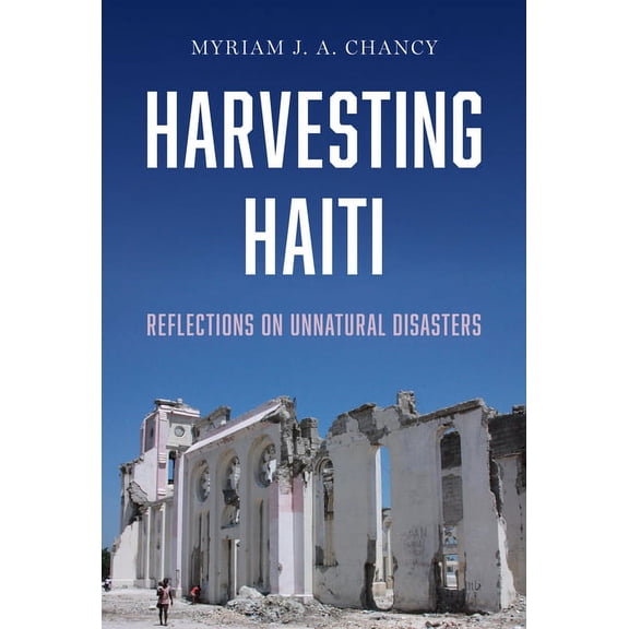 Harvesting Haiti: Reflections on Unnatural Disasters, (Hardcover)