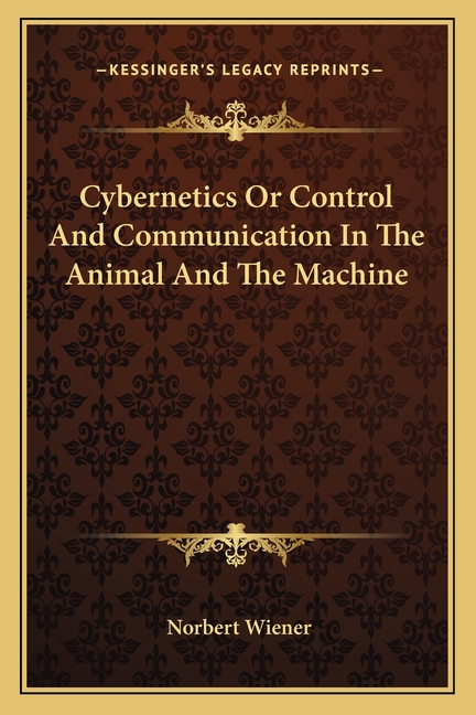 Cybernetics, Second Edition: or Control and Communication in