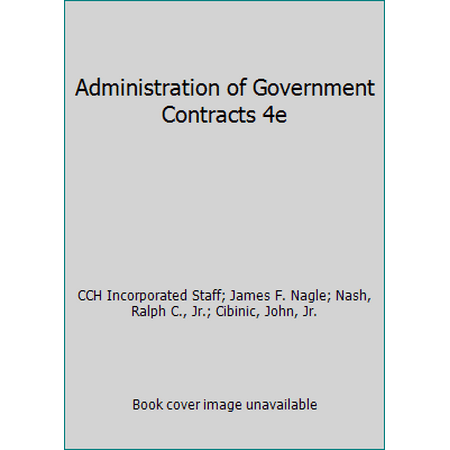 Pre-Owned Administration of Government Contracts, Fourth Edition (Softcover) (Paperback) 0808014358 9780808014355