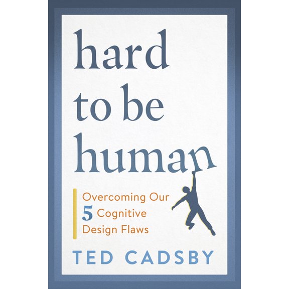 Hard to Be Human: Overcoming Our Five Cognitive Design Flaws (Paperback)