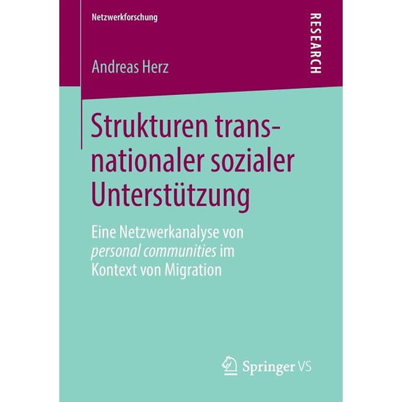 Netzwerkforschung Strukturen Transnationaler Sozialer Unterstützung: Eine Netzwerkanalyse Von Personal Communities Im Kontext Von Migratio, (Paperback)