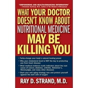 What Your Doctor Doesn't Know about Nutritional Medicine May Be Killing You