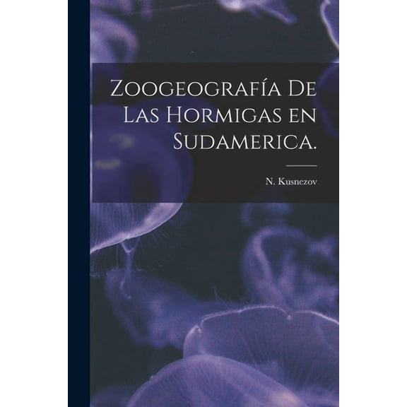 ZoogeografÃa De Las Hormigas En Sudamerica., (Paperback)