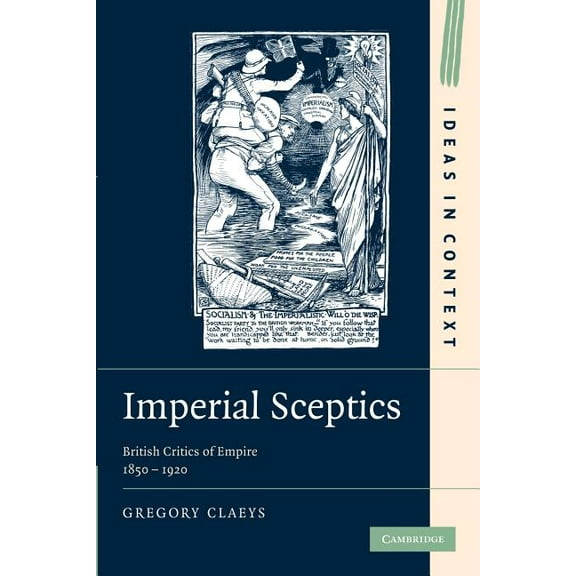 Ideas in Context Imperial Sceptics: British Critics of Empire, 1850 1920, Book 97, (Paperback)