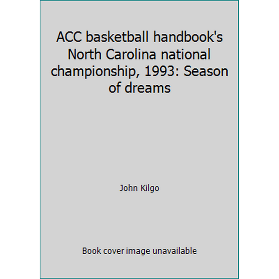 Pre-Owned ACC basketball handbook's North Carolina national championship, 1993: Season of dreams (Hardcover) 0943860075 9780943860077